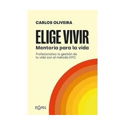 Elige VivirAutor: Carlos OliveiraEditorial: KoanColección: Koan: Desarrollo personal