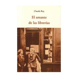 El Amante de las libreríasAutor: Claude RoyEditorial: OlañetaColección: Olañeta: Centellas