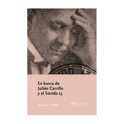 En busca de Julián Carrillo y el Sonido 13Autor: Alejandro L. MadridEditorial: Universidad Alberto Hurtado