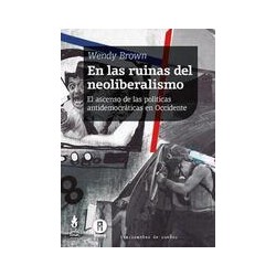 RUINAS DEL NEOLIBERALISMO, LASAutor: Wendy BrownEditorial: Tinta LimónColección: Tinta Limón: Nociones comunes