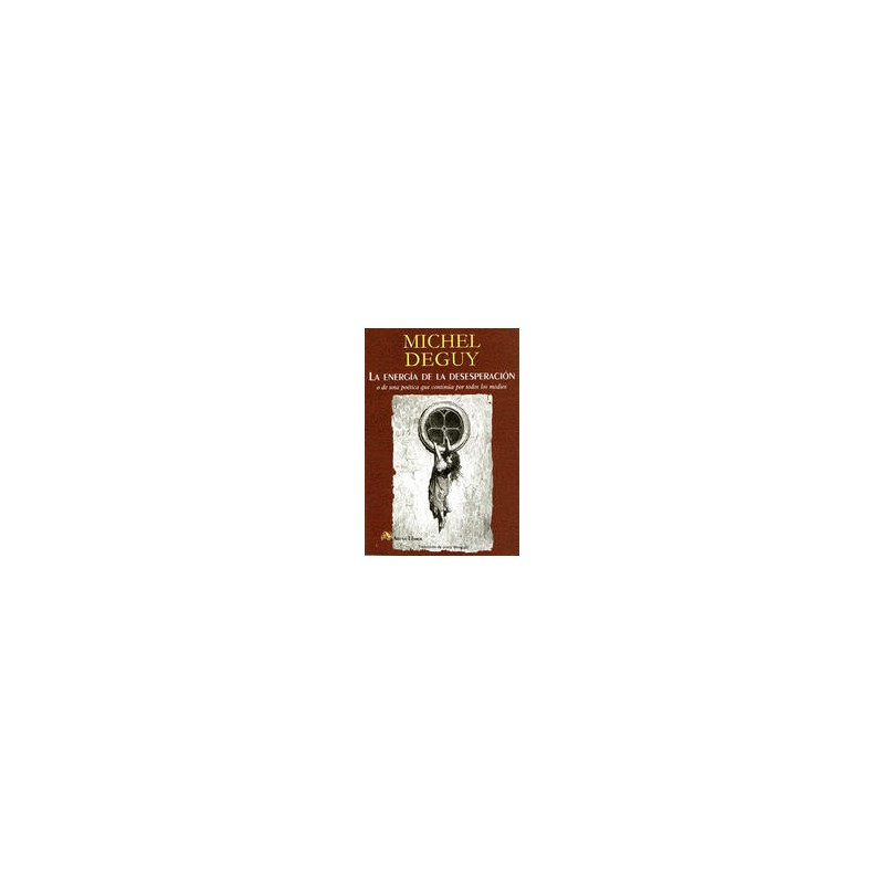 La energía de la desesperaciónAutor: Michel DeguyEditorial: Arena libros
