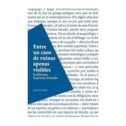 Entre un caos de ruinas apenas visiblesAutor: Guillermo Espinosa EstradaEditorial: AntílopeColección: Antílope: Impala