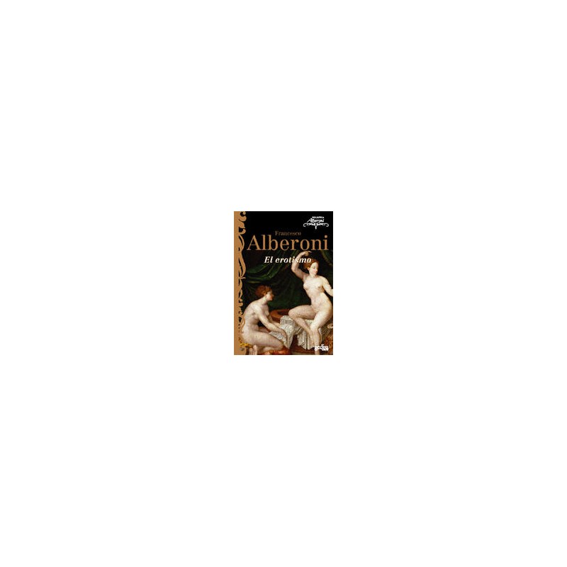 El erotismoAutor: Francesco AlberoniEditorial: GedisaColección: Gedisa: Psicología