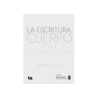 La escritura, el cuerpo y su desapariciónAutor: Marcela Quiroz LunaEditorial: 17 IEC