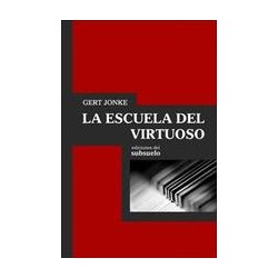 La escuela del virtuosoAutor: Gert JonkeEditorial: Ediciones del subsuelo