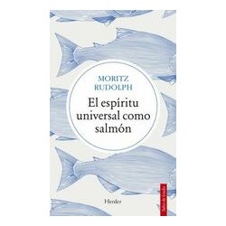 El espíritu universal como salmónAutor: Rudolph MoritzEditorial: HerderColección: Herder: Salto de fondo