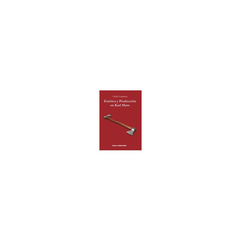 Estética y Producción en Karl MarxAutor: Carlos CasanovaEditorial: Ediciones Metales pesados