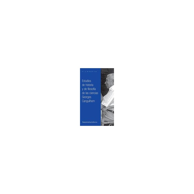 Estudios de historia y de filosofía de las cienciasAutor: Georges CanguilhemEditorial: AmorrortuColección: Amorrortu: Filosofía