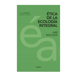 Ética de la ecología integralAutor: José Sols LuciaEditorial: HerderColección: Herder: Éticas aplicadas