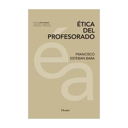 Ética del profesoradoAutor: Francisco Esteban BaraEditorial: HerderColección: Herder: Éticas aplicadas